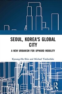 Seoul, Korea's Global City : A New Urbanism for Upward Mobility (Paperback)