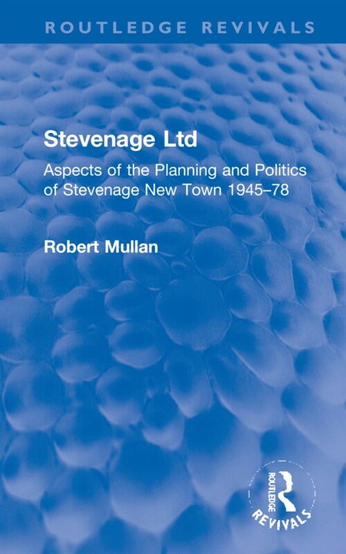 Stevenage Ltd : Aspects of the Planning and Politics of Stevenage New Town 1945-78 (Hardcover)