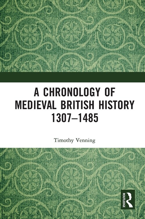 A Chronology of Medieval British History : 1307–1485 (Paperback)