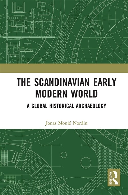 The Scandinavian Early Modern World : A Global Historical Archaeology (Paperback)