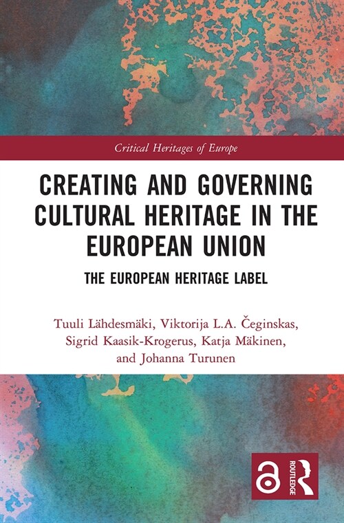 Creating and Governing Cultural Heritage in the European Union : The European Heritage Label (Paperback)