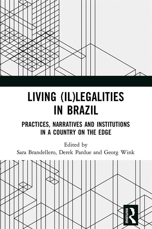 Living (Il)legalities in Brazil : Practices, Narratives and Institutions in a Country on the Edge (Paperback)