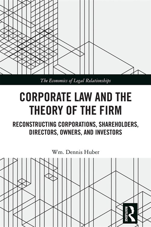 Corporate Law and the Theory of the Firm : Reconstructing Corporations, Shareholders, Directors, Owners, and Investors (Paperback)