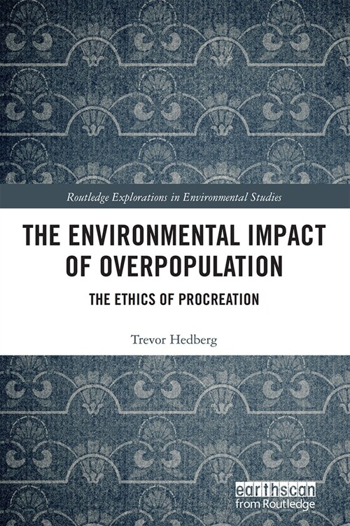 The Environmental Impact of Overpopulation : The Ethics of Procreation (Paperback)