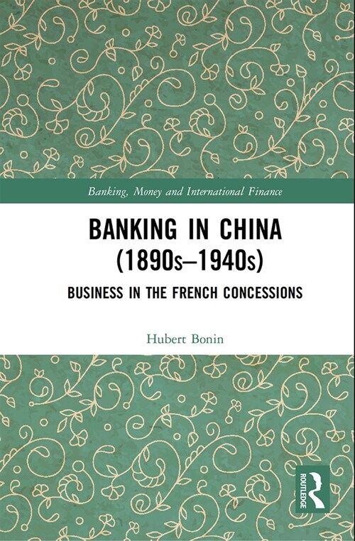 Banking in China (1890s–1940s) : Business in the French Concessions (Paperback)