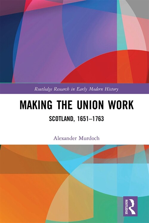 Making the Union Work : Scotland, 1651–1763 (Paperback)