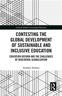 Contesting the Global Development of Sustainable and Inclusive Education : Education Reform and the Challenges of Neoliberal Globalization (Paperback)