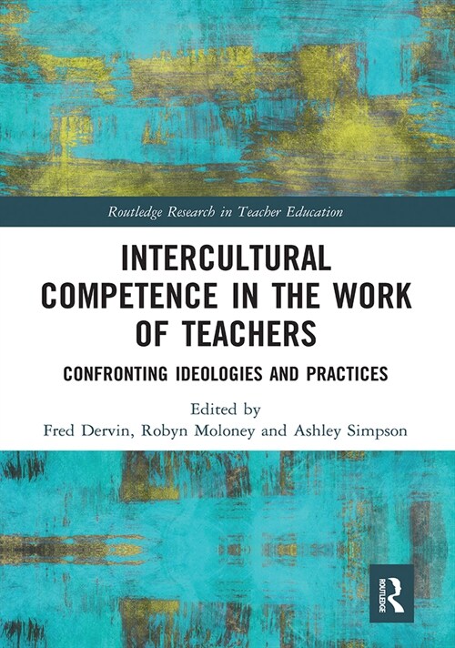 Intercultural Competence in the Work of Teachers : Confronting Ideologies and Practices (Paperback)
