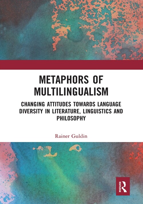 Metaphors of Multilingualism : Changing Attitudes towards Language Diversity in Literature, Linguistics and Philosophy (Paperback)