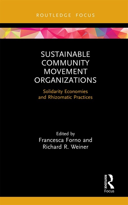 Sustainable Community Movement Organizations : Solidarity Economies and Rhizomatic Practices (Paperback)