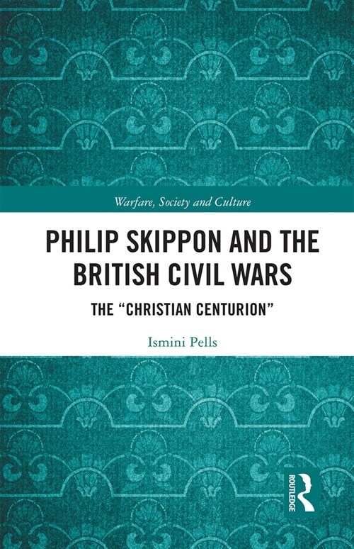 Philip Skippon and the British Civil Wars : The Christian Centurion (Paperback)