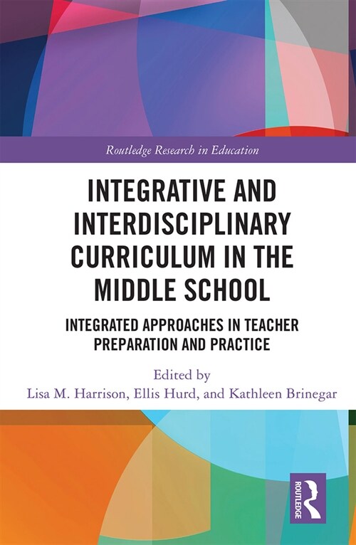 Integrative and Interdisciplinary Curriculum in the Middle School : Integrated Approaches in Teacher Preparation and Practice (Paperback)