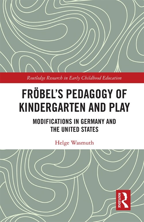 Froebels Pedagogy of Kindergarten and Play : Modifications in Germany and the United States (Paperback)