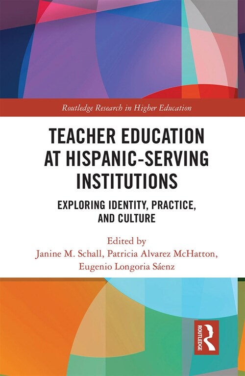 Teacher Education at Hispanic-Serving Institutions : Exploring Identity, Practice, and Culture (Paperback)