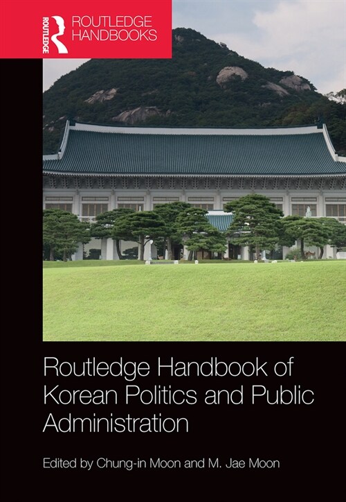 Routledge Handbook of Korean Politics and Public Administration (Paperback, 1)