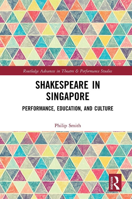 Shakespeare in Singapore : Performance, Education, and Culture (Paperback)