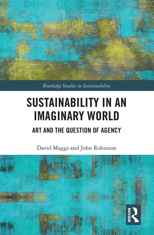 Sustainability in an Imaginary World : Art and the Question of Agency (Paperback)