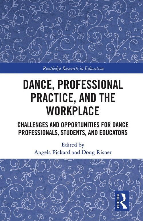 Dance, Professional Practice, and the Workplace : Challenges and Opportunities for Dance Professionals, Students, and Educators (Paperback)