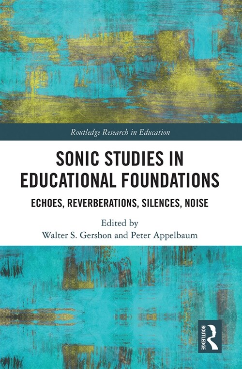 Sonic Studies in Educational Foundations : Echoes, Reverberations, Silences, Noise (Paperback)