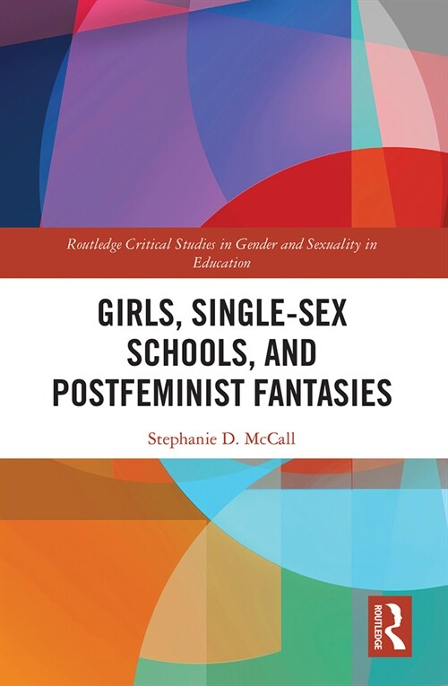 Girls, Single-Sex Schools, and Postfeminist Fantasies (Paperback, 1)