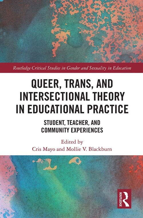 Queer, Trans, and Intersectional Theory in Educational Practice : Student, Teacher, and Community Experiences (Paperback)