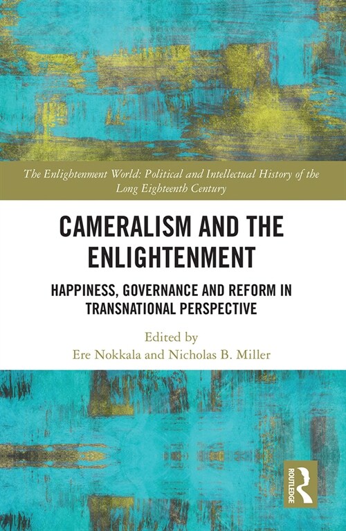 Cameralism and the Enlightenment : Happiness, Governance and Reform in Transnational Perspective (Paperback)