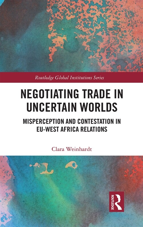 Negotiating Trade in Uncertain Worlds : Misperception and Contestation in EU-West Africa Relations (Paperback)