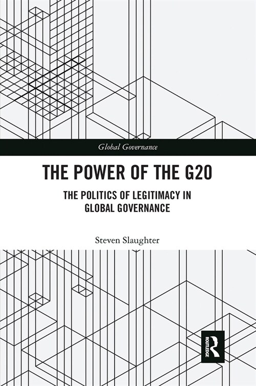 The Power of the G20 : The Politics of Legitimacy in Global Governance (Paperback)