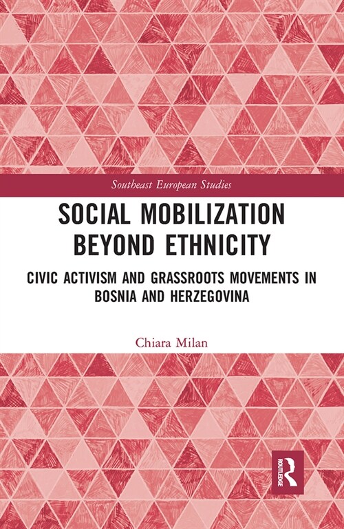 Social Mobilization Beyond Ethnicity : Civic Activism and Grassroots Movements in Bosnia and Herzegovina (Paperback)
