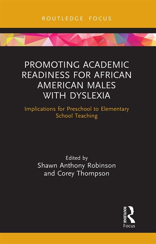 Promoting Academic Readiness for African American Males with Dyslexia : Implications for Preschool to Elementary School Teaching (Paperback)