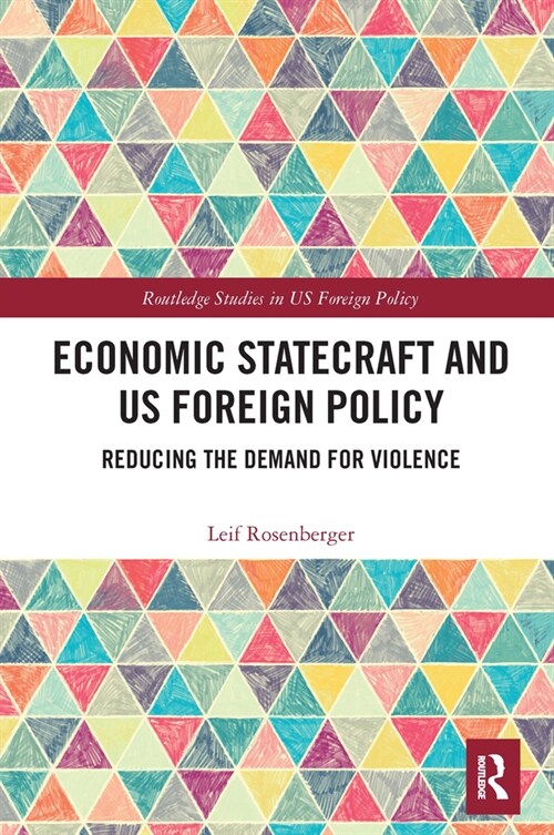 Economic Statecraft and US Foreign Policy : Reducing the Demand for Violence (Paperback)