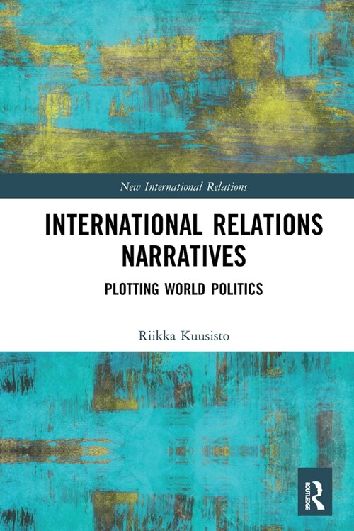 International Relations Narratives : Plotting World Politics (Paperback)