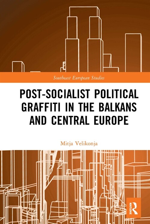 Post-Socialist Political Graffiti in the Balkans and Central Europe (Paperback, 1)