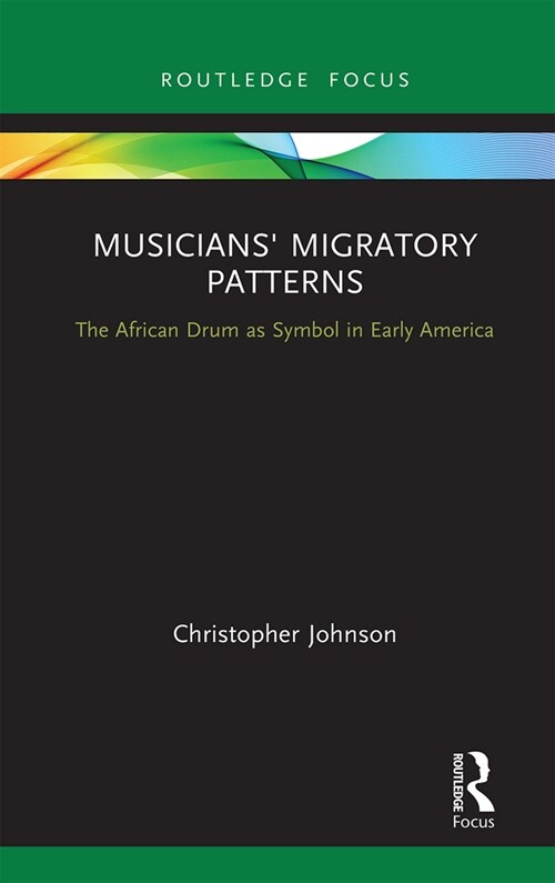 Musicians Migratory Patterns: The African Drum as Symbol in Early America (Paperback)