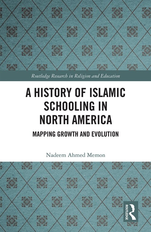 A History of Islamic Schooling in North America : Mapping Growth and Evolution (Paperback)