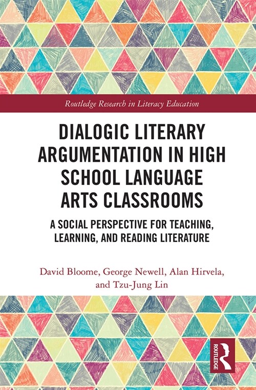Dialogic Literary Argumentation in High School Language Arts Classrooms : A Social Perspective for Teaching, Learning, and Reading Literature (Paperback)