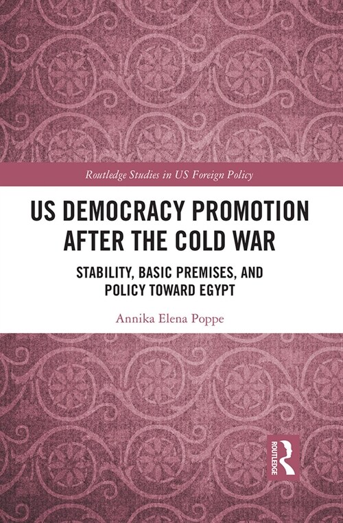 US Democracy Promotion after the Cold War : Stability, Basic Premises, and Policy toward Egypt (Paperback)