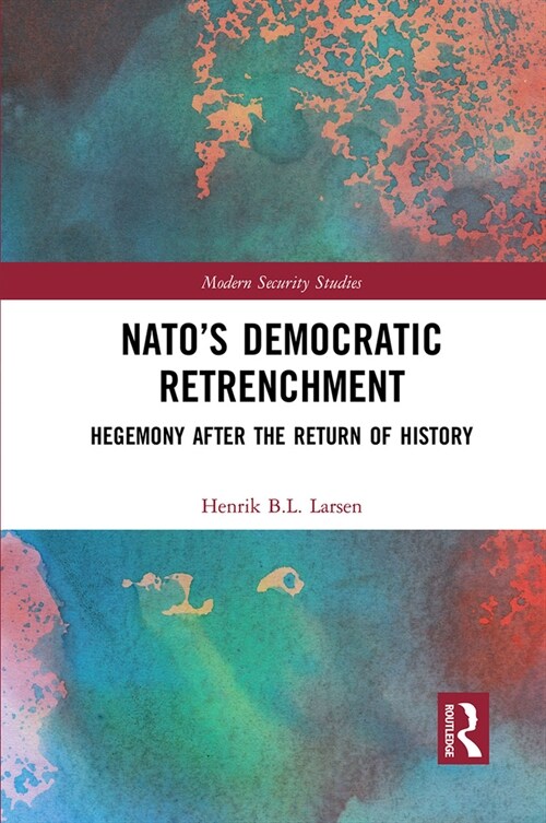 NATO’s Democratic Retrenchment : Hegemony After the Return of History (Paperback)