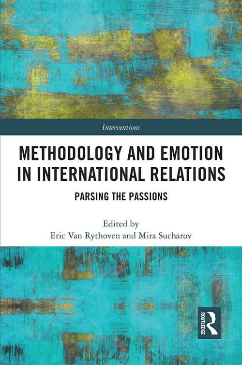 Methodology and Emotion in International Relations : Parsing the Passions (Paperback)