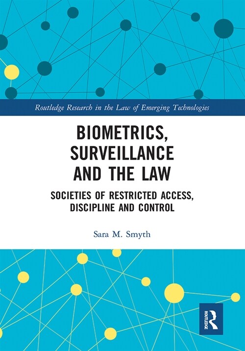 Biometrics, Surveillance and the Law : Societies of Restricted Access, Discipline and Control (Paperback)