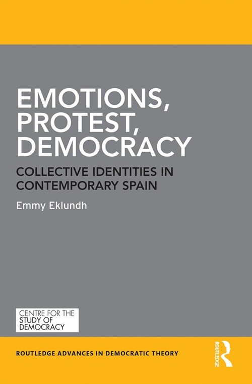 Emotions, Protest, Democracy : Collective Identities in Contemporary Spain (Paperback)