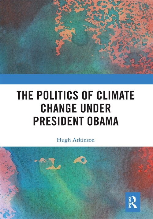 The Politics of Climate Change under President Obama (Paperback, 1)