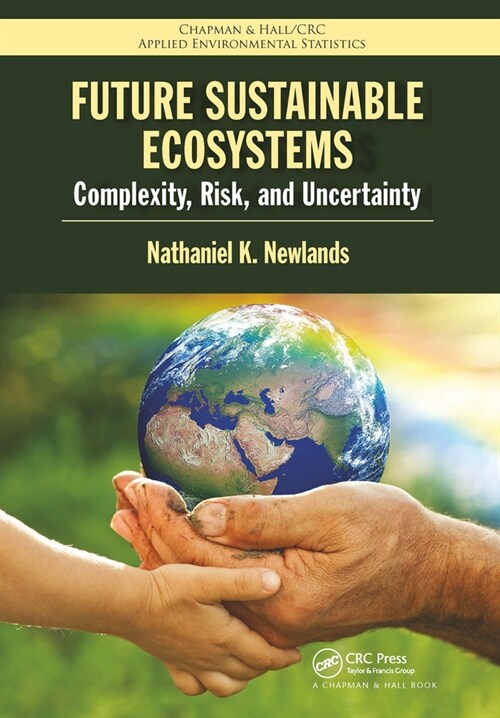 Future Sustainable Ecosystems : Complexity, Risk, and Uncertainty (Paperback)