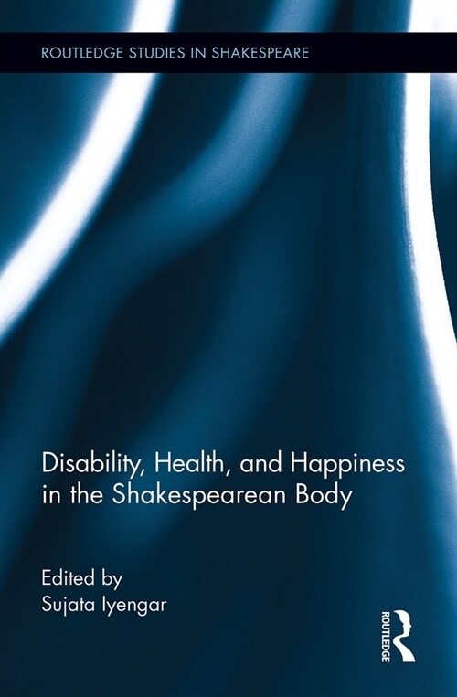 Disability, Health, and Happiness in the Shakespearean Body (Paperback, 1)