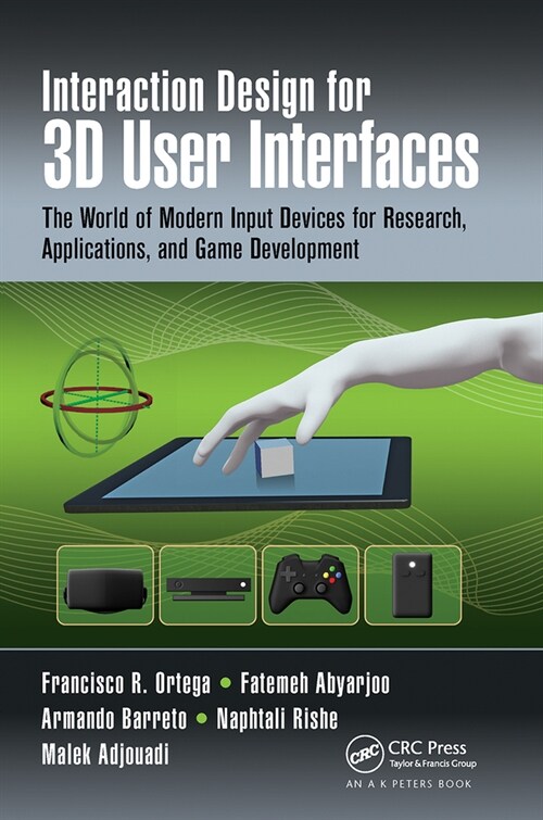 Interaction Design for 3D User Interfaces : The World of Modern Input Devices for Research, Applications, and Game Development (Paperback)