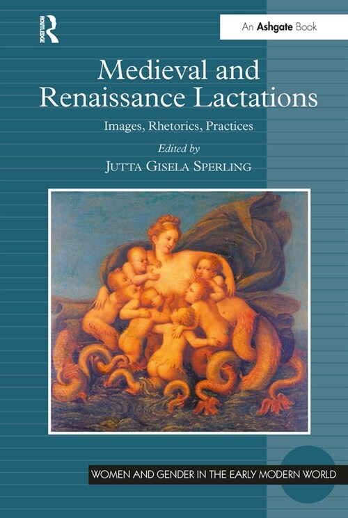 Medieval and Renaissance Lactations : Images, Rhetorics, Practices (Paperback)