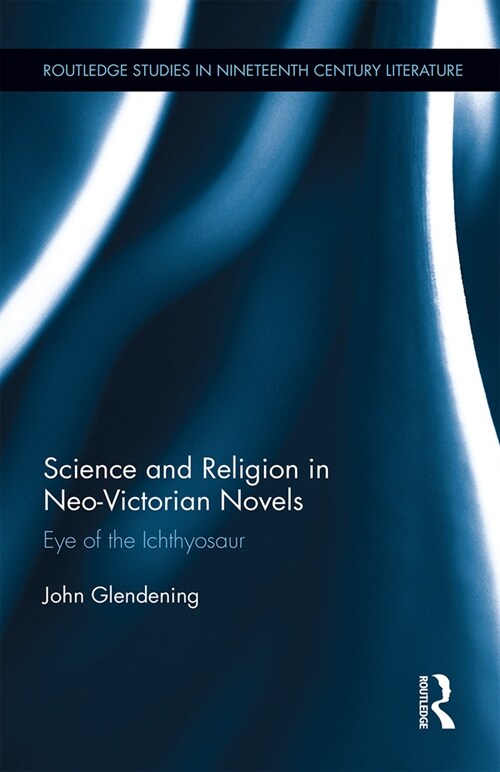 Science and Religion in Neo-Victorian Novels : Eye of the Ichthyosaur (Paperback)