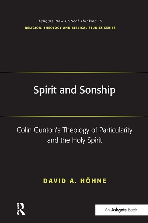 Spirit and Sonship : Colin Guntons Theology of Particularity and the Holy Spirit (Paperback)