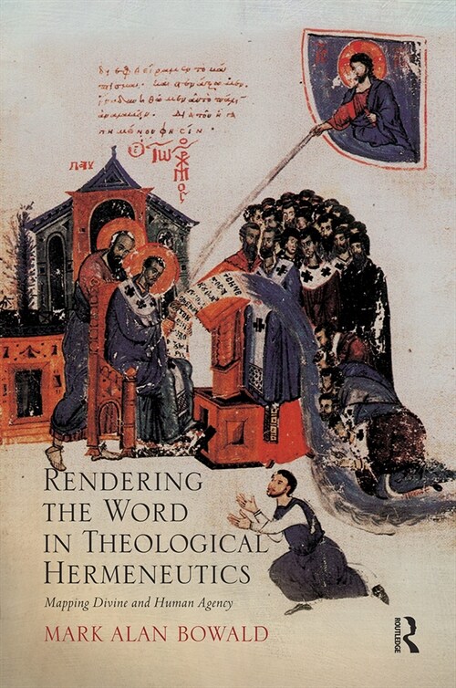 Rendering the Word in Theological Hermeneutics : Mapping Divine and Human Agency (Paperback)