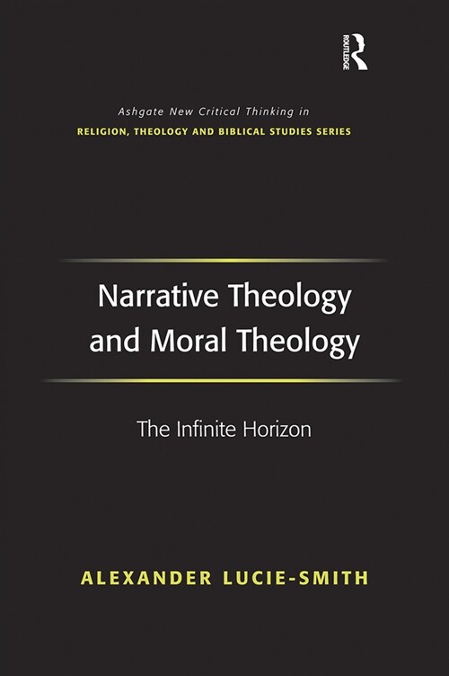 Narrative Theology and Moral Theology : The Infinite Horizon (Paperback)